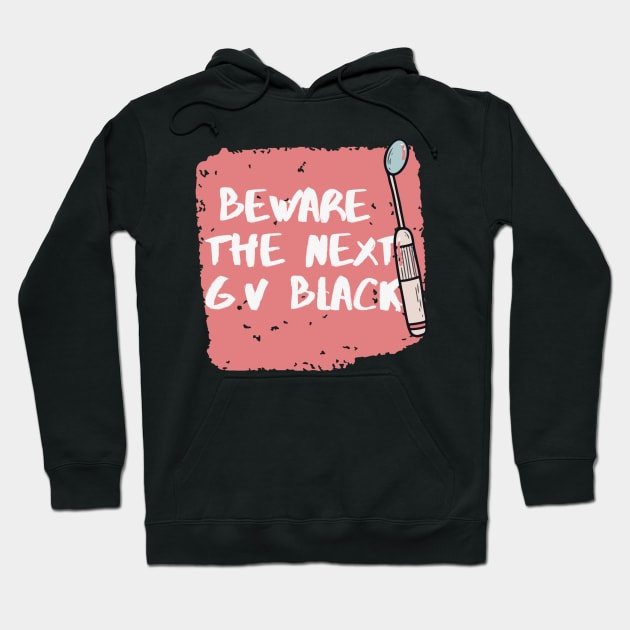 "Beware the next Gv black" Design for dentists Hoodie by Artistifications